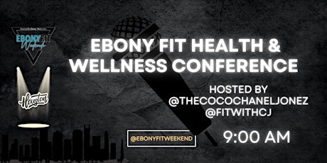 Ebony Fit Health & Wellness Conference ( Ebony Fit Weekend)
