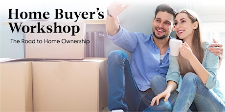 Home Buyer's Workshop: the Road to Home Ownership