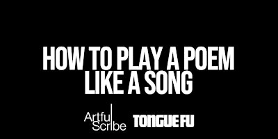 How To Play A Poem Like A Song - An Online Writing Series with Tongue Fu