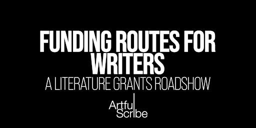 Funding Routes for Writers - A Literature Grants Roadshow