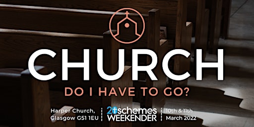 20schemes Weekender | March 2023 | CHURCH: Do I have to go?