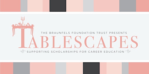Tablescapes 2023 presented by The Braunfels Foundation Trust