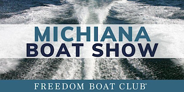 Join Freedom Boat Club @ the Michiana Boat Show *Not a Ticket*