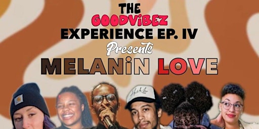 THE GOODVIBEZ EXPERIENCE EP. 4 Presents MELANiN LOVE
