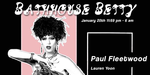 Bathhouse Betty with Paul Fleetwood, Lauren Yoon, Victoria & The Moon Baby