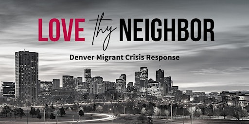 Love Thy Neighbor: Denver Migrant Crisis Response