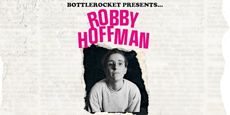 Bottlerocket Presents: ROBBY HOFFMAN