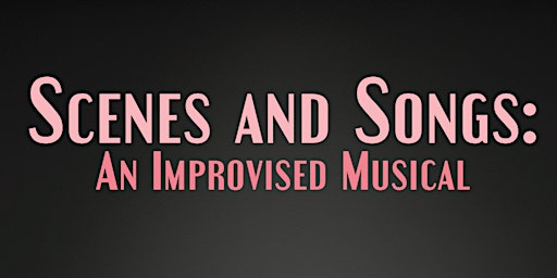 An Improvised Musical: Songs and Scenes CLOSING WEEKEND
