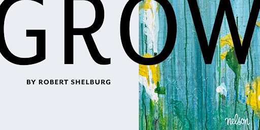 Grow: A Special Exhibit By Robert Shelburg