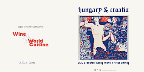 Café Whitney presents Wines & World Cuisines - Hungary & Croatia