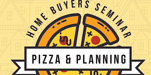 Pizza and Planning - new home buyer seminar
