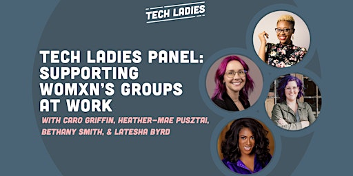 *Webinar* Tech Ladies Panel: Supporting Womxn’s Groups at Work