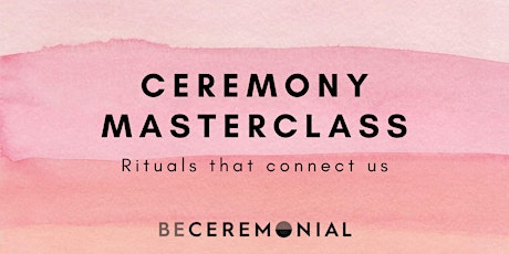 Ceremony Masterclass ~ Rituals That Connect Us