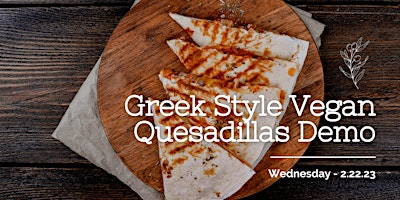 FREE Vegan Cooking Demonstration: Greek Style Quesadillas