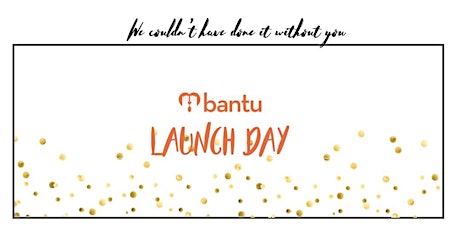 bantu's Launch Day  primary image
