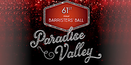 61st Annual Barristers' Ball: Paradise Valley
