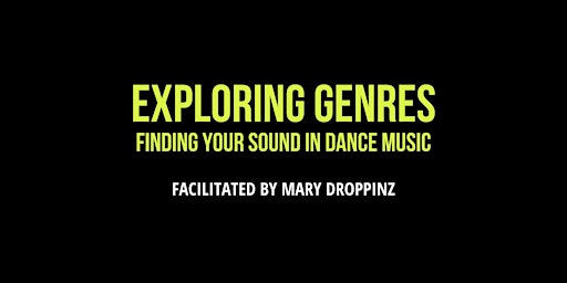 EXPLORING GENRES + FINDING YOUR SOUND IN DANCE MUSIC