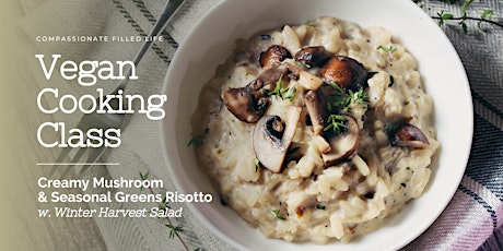 Vegan Cooking Class - Creamy Mushroom Risotto & Winter Harvest Salad