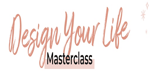 Design Your Life Masterclass - 9th February 2023