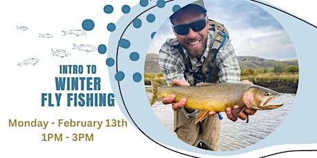 Intro to Winter Fly Fishing - February 13th