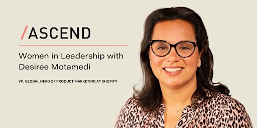 Fireside Chat with VP at Shopify, Desiree Motamedi