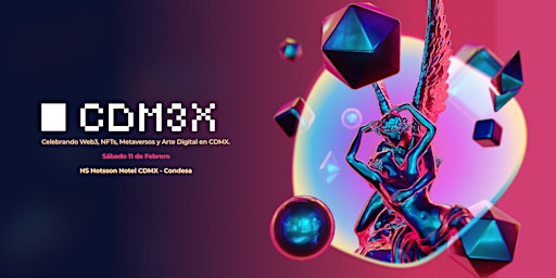 CDM3X: Celebrando Web3, NFTs, Metaversos y Arte Digital en CDMX.