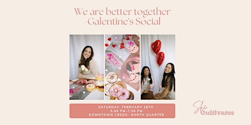 We are BETTER together! Galentine's Social!