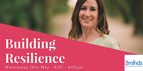 Building Resilience - Your ability to cope against adversity