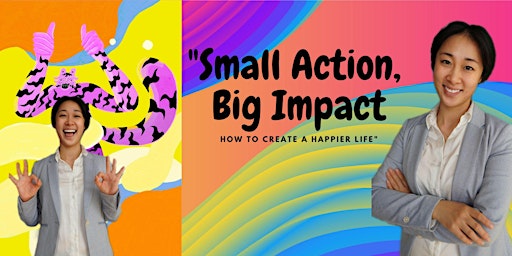 "Small Action, Big Impact: How to Create a Happier Life"