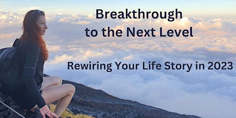 Breakthrough to the Next Level: Rewiring Your Life  2023 Story