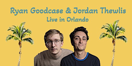 Ryan Goodcase and Jordan Thewlis Live in Orlando