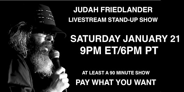 Judah Friedlander Saturday Jan 21 9pm ET/6pm PT Livestream Stand-up Show