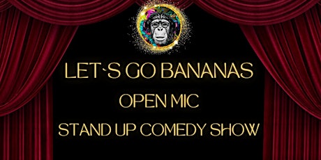 Let's Go Bananas - Open Mic Stand Up Comedy Show
