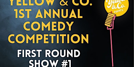 5/26   7pm FIRST round of Yellow & Co. Comedy Competition