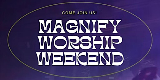 Immagine principale di MAGNIFY WORSHIP WEEKEND: APRIL 2024 