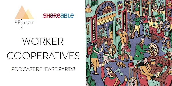 Upstream Podcast: Worker Cooperative Episode Release Party