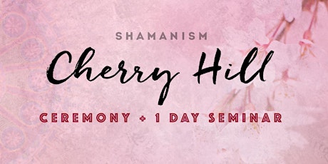 SHAMANISM Ceremony + Seminar • Cherry Hill 2019 primary image