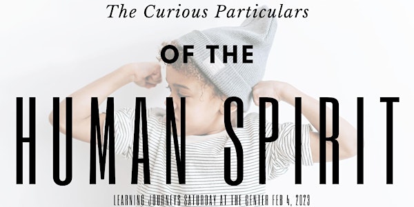 Sat@theCtr: The Curious Particulars of the Human Spirit Feb 4 th - Online