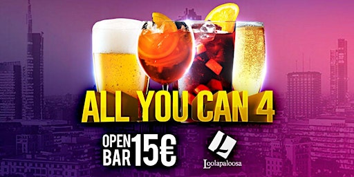 ALL YOU CAN 4 - OPEN BAR @Loolapaloosa