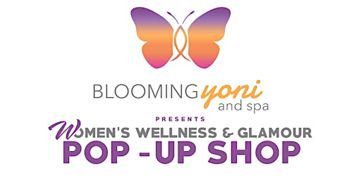 Blooming Yoni and Spa presents “Women’s Wellness & Glamour” Pop Up Shop