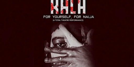 Kala: For Yourself, For Naija (A Total Theatre Performance)