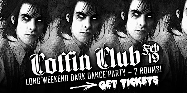 COFFIN CLUB ~ Long Weekend Dark Dance Party ~ TICKETS