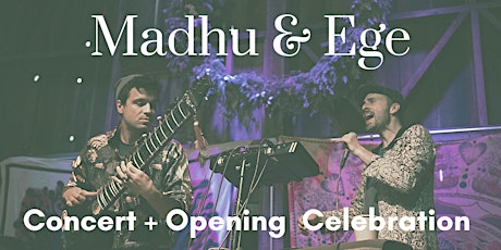 Concert + Opening Celebration with Madhu Anziani + Egemen Sanli