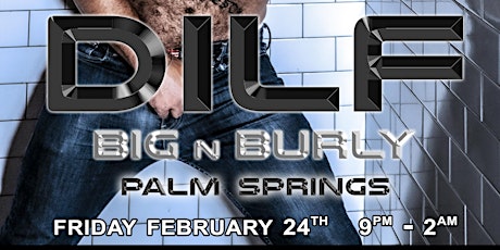 DILF Palm Springs "BIG N BURLY" by Joe Whitaker Presents
