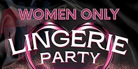Lingerie Party (WOMEN ONLY, NO MEN) @ Cosmic Fish!