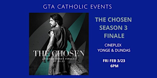 GTA CATHOLIC EVENTS - MOVIE NIGHT - IN THEATRES - THE CHOSEN SEASON 3 FINAL
