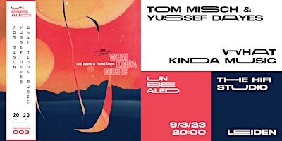 Unsealed 003: Tom Misch & Yussef Dayes – What Kinda Music