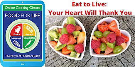 Eat to Live: Your Heart Will Thank You (Free Online Cooking Demo)
