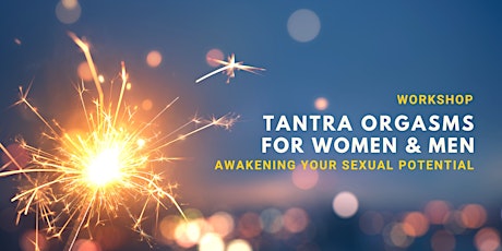 Tantra Orgasms for Women & Men: Awakening Your Sexual Potential WORKSHOP