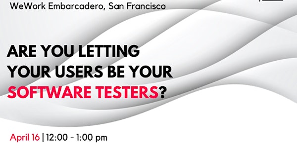 Lunch & Learn: Are You Letting Your Users Be Your Software Testers?